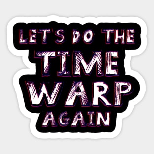 Let's do the Time Warp Again Sticker